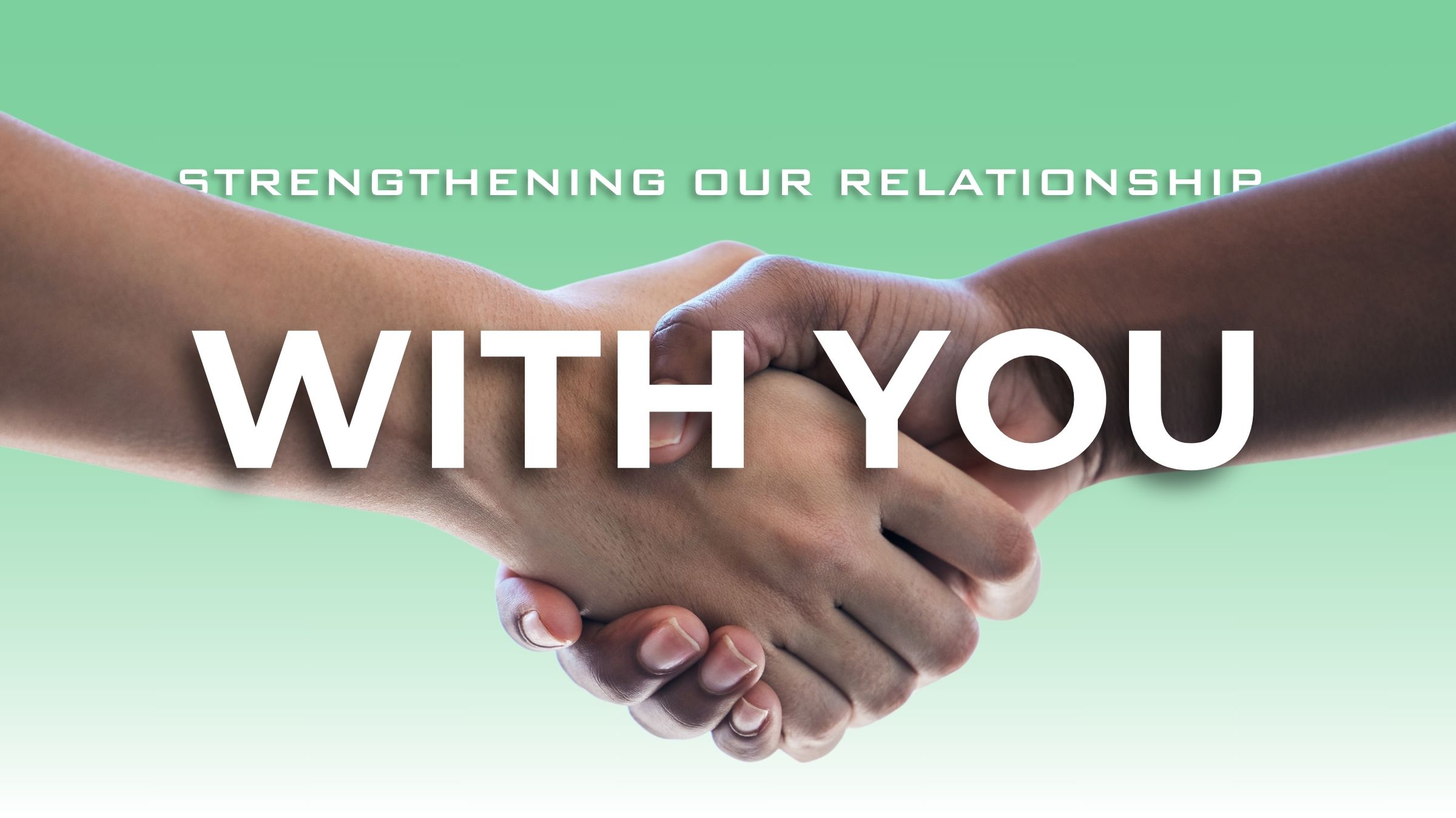 Strengthening Our Relationship with You